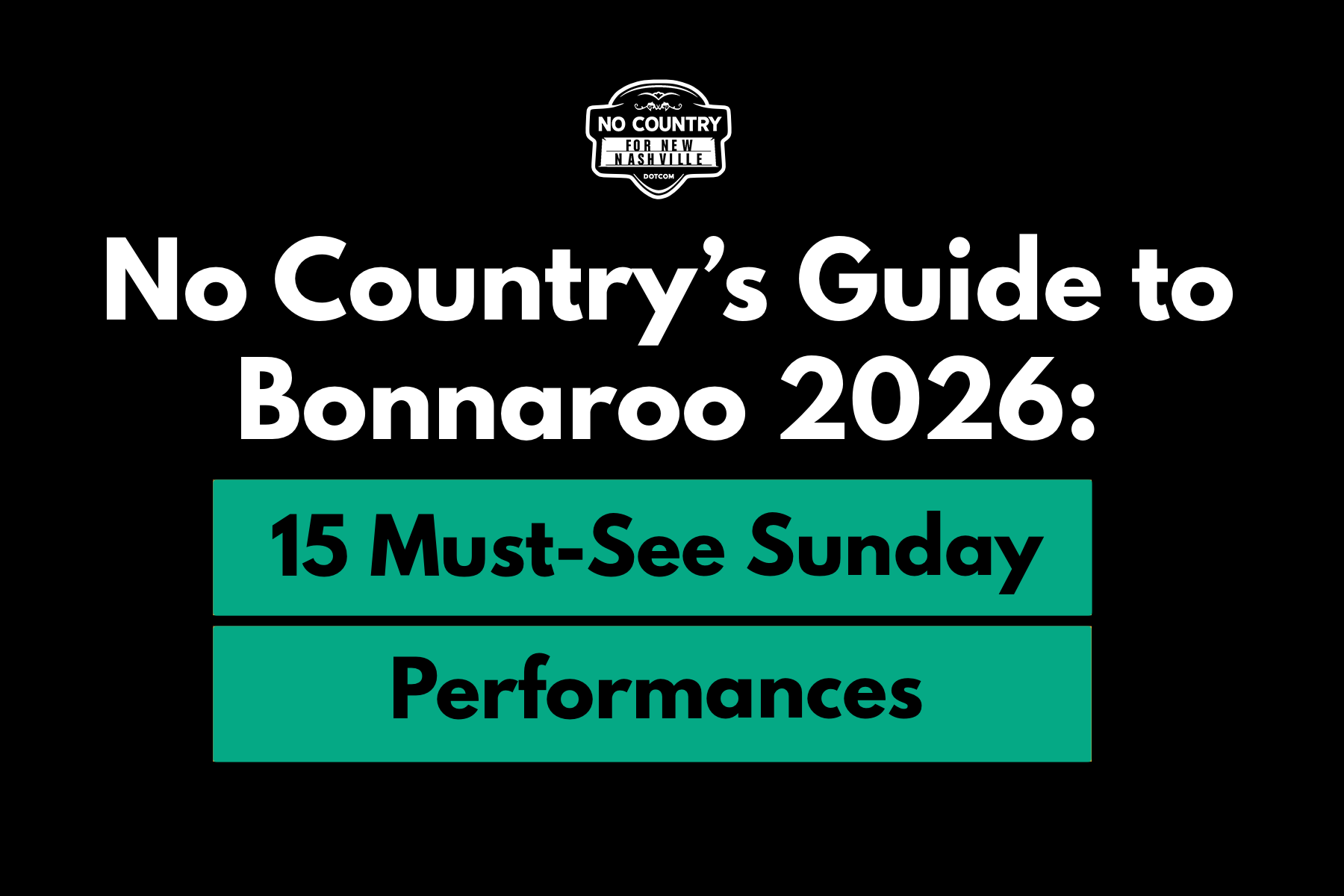 No Country’s Guide to Bonnaroo 2026: 15 Must-See Sunday Performances